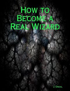 How to Become a Real Wizard (eBook, ePUB) - Oneal, J. How to Become a Real Wizard (eBook, ePUB) - Oneal, J.