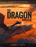 The Dragon Whistler (Secrets of the Soul Treasures) (eBook, ePUB)