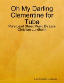 Oh My Darling Clementine for Tuba - Pure Lead Sheet Music By Lars Christian Lundholm (eBook, ePUB)