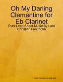 Oh My Darling Clementine for Eb Clarinet - Pure Lead Sheet Music By Lars Christian Lundholm (eBook, ePUB)