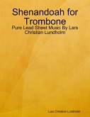 Shenandoah for Trombone - Pure Lead Sheet Music By Lars Christian Lundholm (eBook, ePUB)
