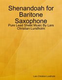 Shenandoah for Baritone Saxophone - Pure Lead Sheet Music By Lars Christian Lundholm (eBook, ePUB)