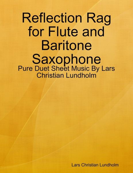 Reflection Rag for Flute and Baritone Saxophone - Pure Duet Sheet Music By Lars Christian Lundholm (eBook, ePUB) Reflection Rag for Flute and Baritone Saxophone - Pure Duet Sheet Music By Lars Christian Lundholm (eBook, ePUB)