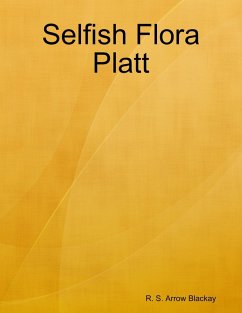 Selfish Flora Platt (eBook, ePUB) - Blackay, R. S. Arrow