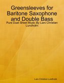 Greensleeves for Baritone Saxophone and Double Bass - Pure Duet Sheet Music By Lars Christian Lundholm (eBook, ePUB)