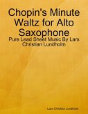 Chopin's Minute Waltz for Alto Saxophone - Pure Lead Sheet Music By Lars Christian Lundholm (eBook, ePUB) Chopin's Minute Waltz for Alto Saxophone - Pure Lead Sheet Music By Lars Christian Lundholm (eBook, ePUB)