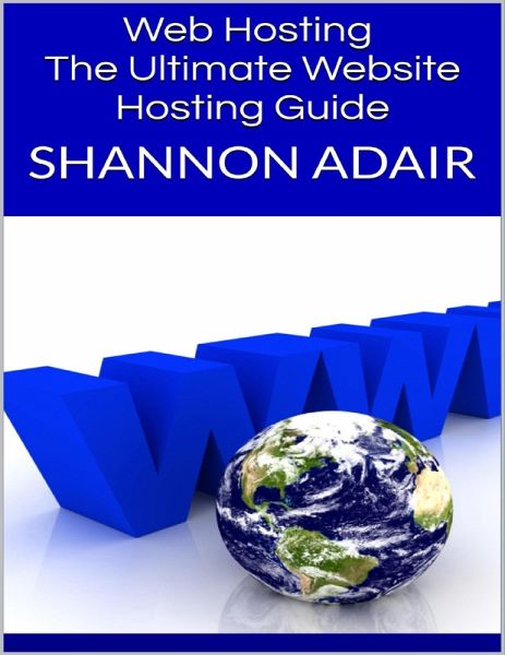Web Hosting: The Ultimate Website Hosting Guide (eBook, ePUB) Web Hosting: The Ultimate Website Hosting Guide (eBook, ePUB)