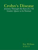 Crohn's Disease Journey Through the Eyes of a 7th Grader (eBook, ePUB) Crohn's Disease Journey Through the Eyes of a 7th Grader (eBook, ePUB)