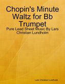 Chopin's Minute Waltz for Bb Trumpet - Pure Lead Sheet Music By Lars Christian Lundholm (eBook, ePUB)