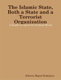 The Islamic State, Both a State and a Terrorist Organization: A Double Threat to the Civilized World (eBook, ePUB)