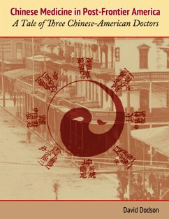 Chinese Medicine in Post-Frontier America: A Tale of Three Chinese-American Doctors (eBook, ePUB) - Dodson, David