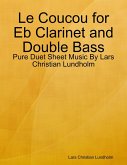 Le Coucou for Eb Clarinet and Double Bass - Pure Duet Sheet Music By Lars Christian Lundholm (eBook, ePUB)