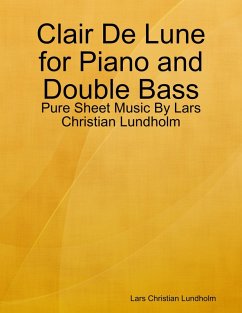 Clair De Lune for Piano and Double Bass - Pure Sheet Music By Lars Christian Lundholm (eBook, ePUB) - Lundholm, Lars Christian