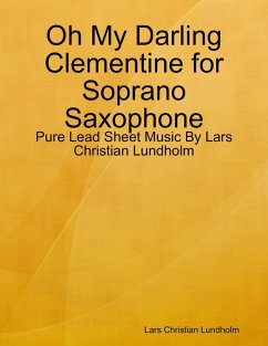 Oh My Darling Clementine for Soprano Saxophone - Pure Lead Sheet Music By Lars Christian Lundholm (eBook, ePUB) - Lundholm, Lars Christian