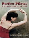 Perfect Pilates: The Art of Modeling Your Body (eBook, ePUB)