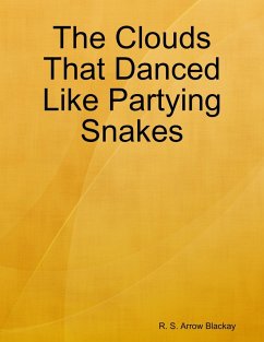 The Clouds That Danced Like Partying Snakes (eBook, ePUB) - Blackay, R. S. Arrow