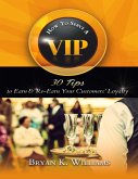 How to Serve a VIP: 30 Tips to Earn & Re-Earn Your Customers' Loyalty (eBook, ePUB)