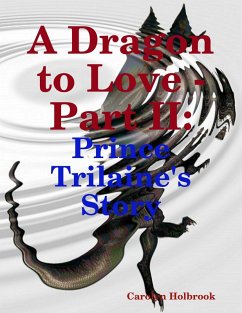 A Dragon to Love - Part II: Prince Trilaine's Story (eBook, ePUB) Cover A Dragon to Love - Part II: Prince Trilaine's Story (eBook, ePUB)