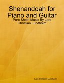 Shenandoah for Piano and Guitar - Pure Sheet Music By Lars Christian Lundholm (eBook, ePUB) Shenandoah for Piano and Guitar - Pure Sheet Music By Lars Christian Lundholm (eBook, ePUB)