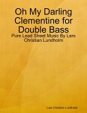 Oh My Darling Clementine for Double Bass - Pure Lead Sheet Music By Lars Christian Lundholm (eBook, ePUB)