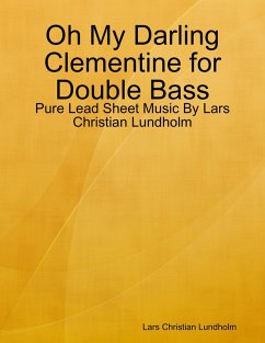 Oh My Darling Clementine for Double Bass - Pure Lead Sheet Music By Lars Christian Lundholm (eBook, ePUB) - Lundholm, Lars Christian