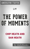 The Power of Moments: by Chip Heath and Dan Heath   Conversation Starters (eBook, ePUB)