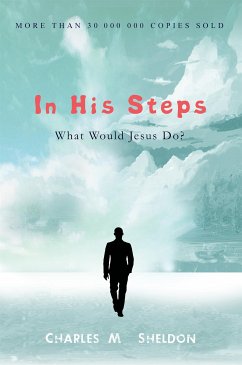 In His Steps: What Would Jesus Do? (eBook, ePUB) - M. Sheldon, Charles