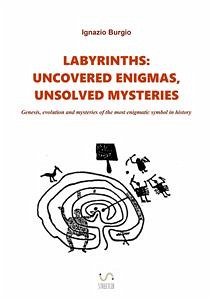 Labyrinths: uncovered enigmas, unsolved mysteries (eBook, ePUB) - Burgio, Ignazio