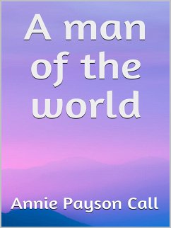 A man of the world (eBook, ePUB) - Payson Call, Annie