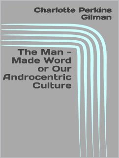 The Man - Made Word or Our Androcentric Culture (eBook, ePUB) - Perkins Gilman, Charlotte