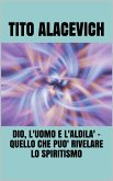 Dio, l'uomo e l'Aldilà - quello che può rivelare lo spiritismo (eBook, ePUB)