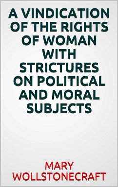 A vindication of the rights of woman with strictures on political and moral subjects (eBook, ePUB) - Wollstonecraft, Mary