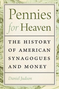 Pennies for Heaven: The History of American Synagogues and Money - Judson, Daniel