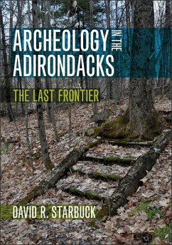 Archeology in the Adirondacks: The Last Frontier - Starbuck, David R.