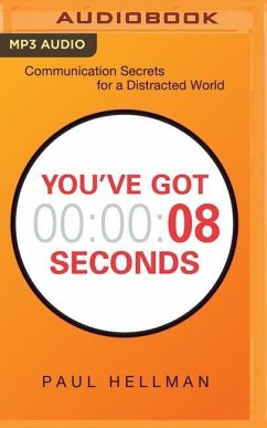 You've Got 8 Seconds: Communication Secrets for a Distracted World - Hellman, Paul