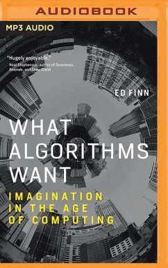What Algorithms Want: Imagination in the Age of Computing - Finn, Ed