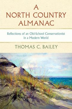 A North Country Almanac: Reflections of an Old-School Conservationist in a Modern World - Bailey, Thomas C.