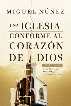 Una Iglesia Conforme Al Corazón de Dios 2da Edición - Núñez, Miguel