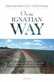 On the Ignatian Way: A Pilgrimage in the Footsteps of Saint Ignatius of Loyola