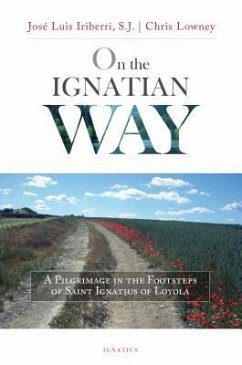 On the Ignatian Way: A Pilgrimage in the Footsteps of Saint Ignatius of Loyola - Iriberri, José Luis
