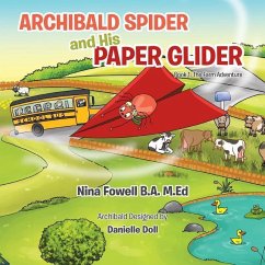 Archibald Spider and His Paper Glider: Book 1: The Farm Adventure - Fowell B. A., M. Ed Nina