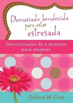 Demasiado Bendecida Para Estar Estresada: Devocionales de 3 Minutos Para Mujeres - Coty, Debora M