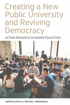 Creating a New Public University and Reviving Democracy - Levin, Morten; Greenwood, Davydd J.