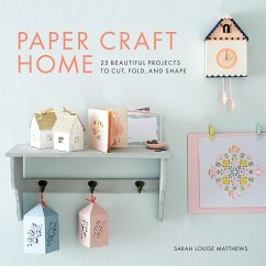 Paper Craft Home: 25 Beautiful Projects to Cut, Fold, and Shape - Matthews, Sarah Louise
