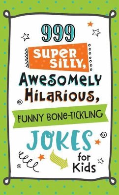 999 Super Silly, Awesomely Hilarious, Funny Bone-Tickling Jokes for Kids - Compiled By Barbour Staff