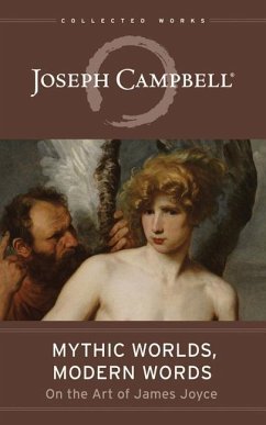 Mythic Worlds, Modern Words: Joseph Campbell on the Art of James Joyce - Campbell, Joseph