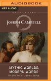 Mythic Worlds, Modern Words: Joseph Campbell on the Art of James Joyce