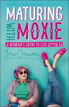 Maturing with Moxie: A Woman's Guide to Life After 60 - Cannon, Jan