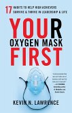 Your Oxygen Mask First: 17 Habits to Help High Achievers Survive & Thrive in Leadership & Life