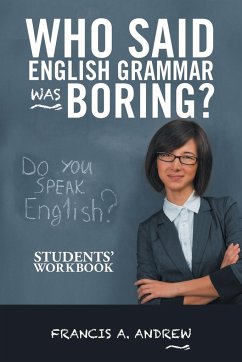 Who Said English Grammar Was Boring? - Andrew, Francis A.